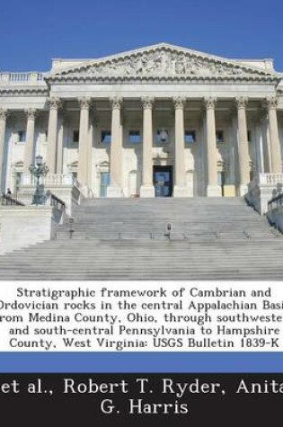 Cover of Stratigraphic Framework of Cambrian and Ordovician Rocks in the Central Appalachian Basin from Medina County, Ohio, Through Southwestern and South-Central Pennsylvania to Hampshire County, West Virginia