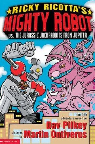 Cover of Ricky Ricotta's Mighty Robot vs. the Juraassic Jackrabbits from Jupiter