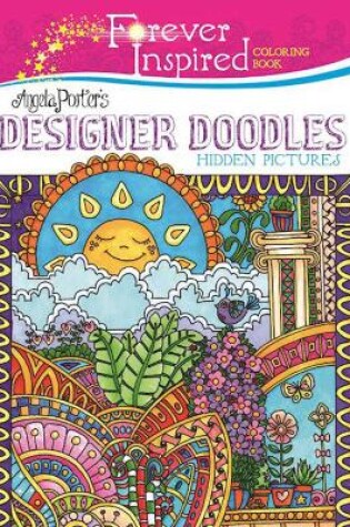 Cover of Forever Inspired Coloring Book: Angela Porter's Designer Doodles Hidden Pictures