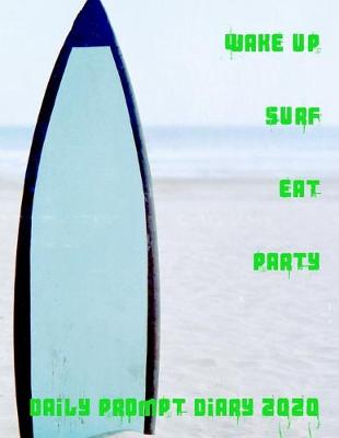 Book cover for Wake Up Surf Eat Party Daily Prompt Diary for 2020