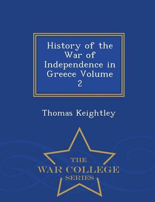 Book cover for History of the War of Independence in Greece Volume 2 - War College Series