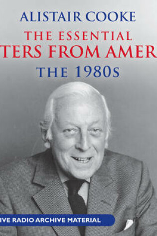 Cover of Alistair Cooke: The Essential Letters from America: The 80s