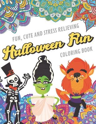 Book cover for Fun Cute And Stress Relieving Halloween Fun Coloring Book