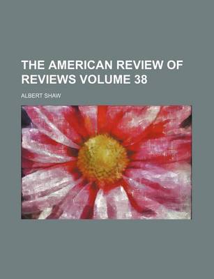 Book cover for The American Review of Reviews Volume 38