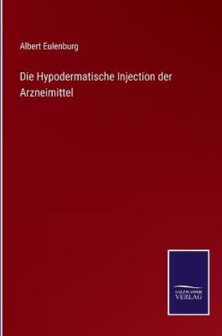 Cover of Die Hypodermatische Injection der Arzneimittel