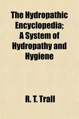 Book cover for The Hydropathic Encyclopedia; A System of Hydropathy and Hygiene