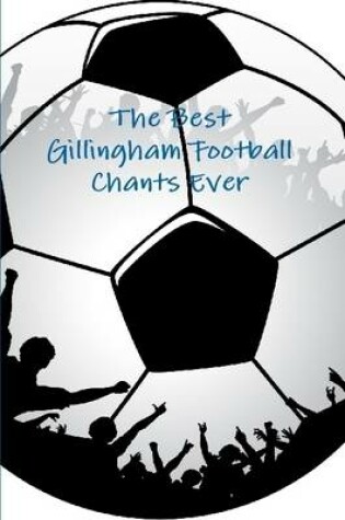 Cover of The Best Gillingham Football Chants Ever