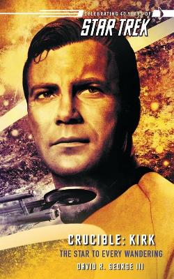 Book cover for Star Trek: The Original Series: Crucible: Kirk: The Star to Every Wandering