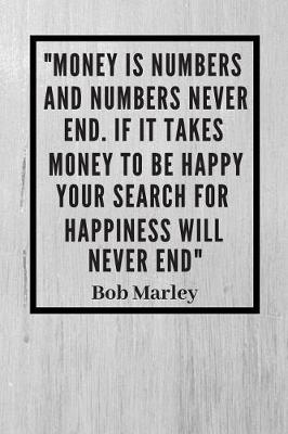 Book cover for Money is numbers, and numbers never end. If it takes money to be happy, your search for happiness will never end
