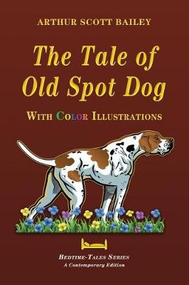 Cover of The Tale of Old Dog Spot - With Color Illustrations