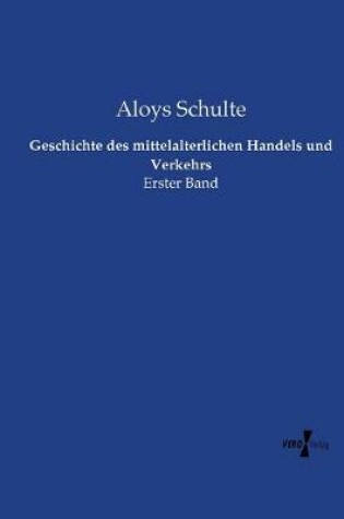 Cover of Geschichte des mittelalterlichen Handels und Verkehrs