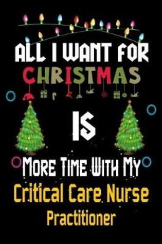 Cover of All I want for Christmas is more time with my Critical Care Nurse Practitioner