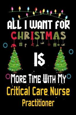 Book cover for All I want for Christmas is more time with my Critical Care Nurse Practitioner