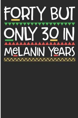 Book cover for Forty But Only 30 In Melanin Years