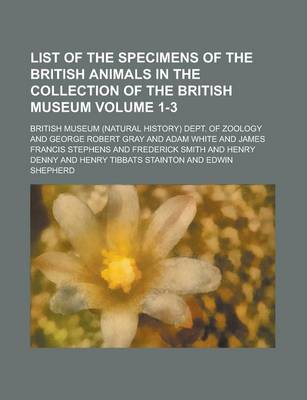 Book cover for List of the Specimens of the British Animals in the Collection of the British Museum Volume 1-3