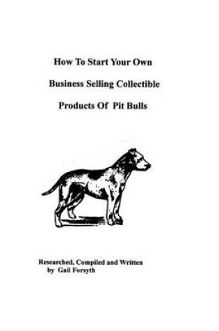 Cover of How To Start Your Own Business Selling Collectible Products Of Pit Bulls