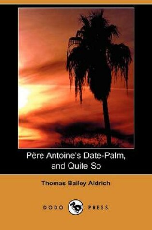 Cover of Pere Antoine's Date-Palm, and Quite So (Dodo Press)