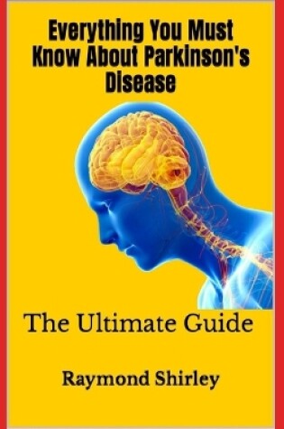 Cover of Everything You Must Know About Parkinson's Disease