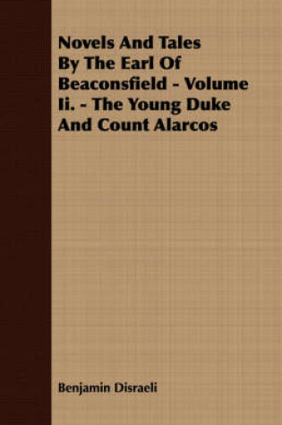Cover of Novels And Tales By The Earl Of Beaconsfield - Volume Ii. - The Young Duke And Count Alarcos