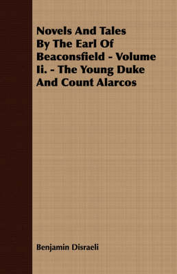 Book cover for Novels And Tales By The Earl Of Beaconsfield - Volume Ii. - The Young Duke And Count Alarcos