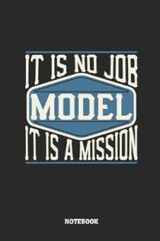 Cover of Model Notebook - It Is No Job, It Is a Mission