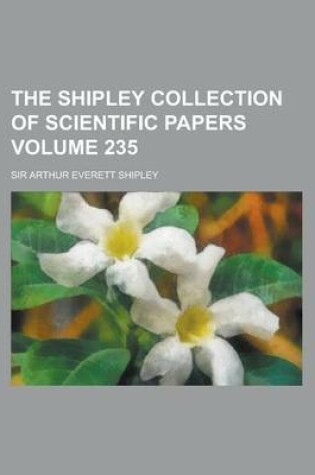 Cover of The Shipley Collection of Scientific Papers Volume 235