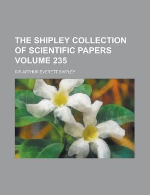 Book cover for The Shipley Collection of Scientific Papers Volume 235