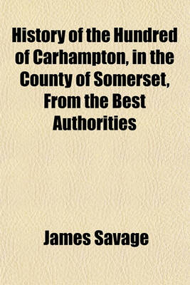 Book cover for History of the Hundred of Carhampton, in the County of Somerset, from the Best Authorities