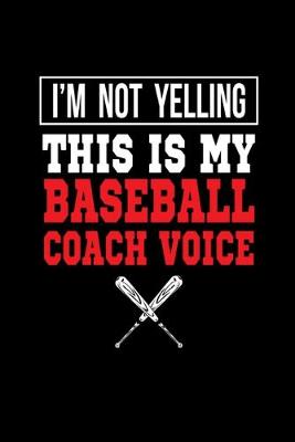 Book cover for I'm Not Yelling This Is My Baseball Coach Voice