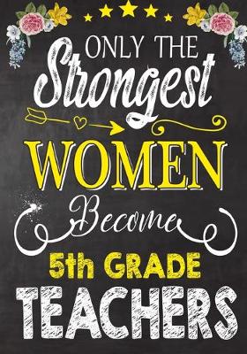 Book cover for Only the strongest women become 5th Grade Teachers