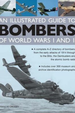 Cover of Illustrated Guide to Bombers of World Wars I and Ii: a Complete A-z Directory of Bombers, from Early Attacks of 1914 Through to the Blitz, the Damb