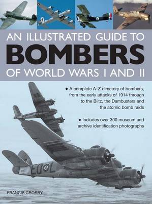 Book cover for Illustrated Guide to Bombers of World Wars I and Ii: a Complete A-z Directory of Bombers, from Early Attacks of 1914 Through to the Blitz, the Damb