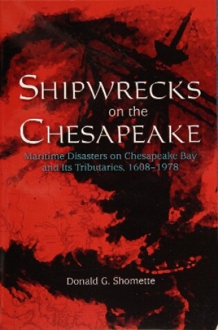 Cover of Shipwrecks on the Chesapeake: Maritime Disasters on Chesapeake Bay and its Tributaries, 1608-1978