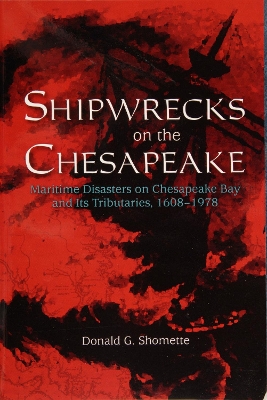 Book cover for Shipwrecks on the Chesapeake: Maritime Disasters on Chesapeake Bay and its Tributaries, 1608-1978