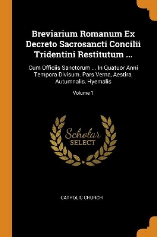 Cover of Breviarium Romanum Ex Decreto Sacrosancti Concilii Tridentini Restitutum ...