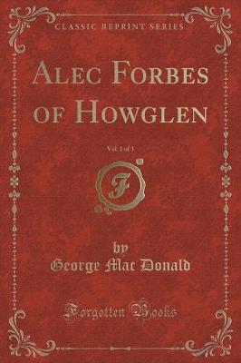 Book cover for Alec Forbes of Howglen, Vol. 1 of 3 (Classic Reprint)