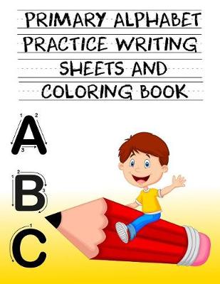 Book cover for Primary Alphabet Practice Writing Sheets And Coloring Book ABC