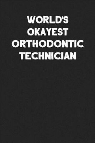 Cover of World's Okayest Orthodontic Technician