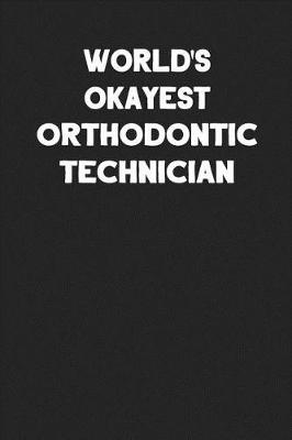 Book cover for World's Okayest Orthodontic Technician