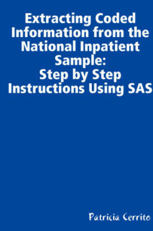 Cover of Step by Step Instructions to Extract Coded Information from the National Inpatient Sample (NIS)