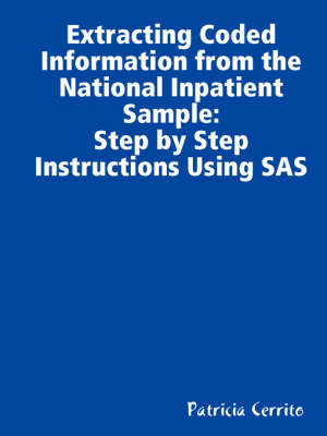 Book cover for Step by Step Instructions to Extract Coded Information from the National Inpatient Sample (NIS)