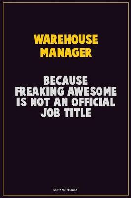 Book cover for Warehouse Manager, Because Freaking Awesome Is Not An Official Job Title