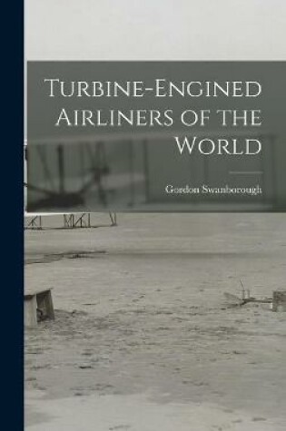 Cover of Turbine-engined Airliners of the World