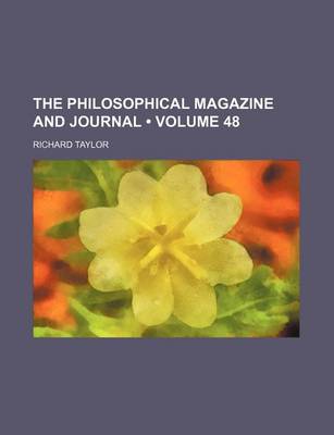 Book cover for The Philosophical Magazine and Journal (Volume 48)