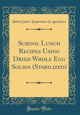 Book cover for School Lunch Recipes Using Dried Whole Egg Solids (Stabilized) (Classic Reprint)