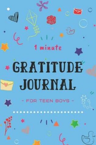 Cover of 1 Minute Gratitude Journal for Teen Boys