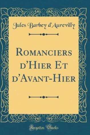 Cover of Romanciers d'Hier Et d'Avant-Hier (Classic Reprint)