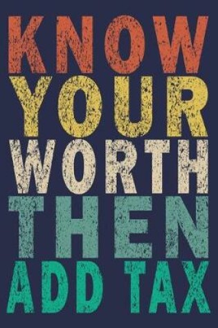 Cover of Know Your Worth Then Add Tax