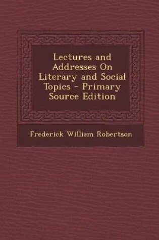 Cover of Lectures and Addresses on Literary and Social Topics - Primary Source Edition