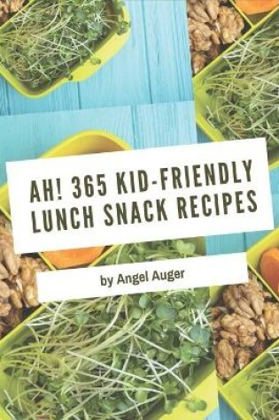 Cover of Ah! 365 Kid-Friendly Lunch Snack Recipes